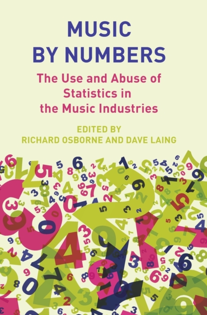 Music by Numbers : The Use and Abuse of Statistics in the Music Industries, Hardback Book