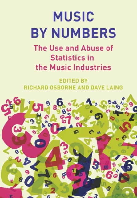 Music by Numbers : The Use and Abuse of Statistics in the Music Industries, Paperback / softback Book