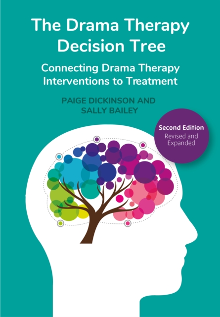 The Drama Therapy Decision Tree, 2nd Edition : Connecting Drama Therapy Interventions to Treatment, PDF eBook
