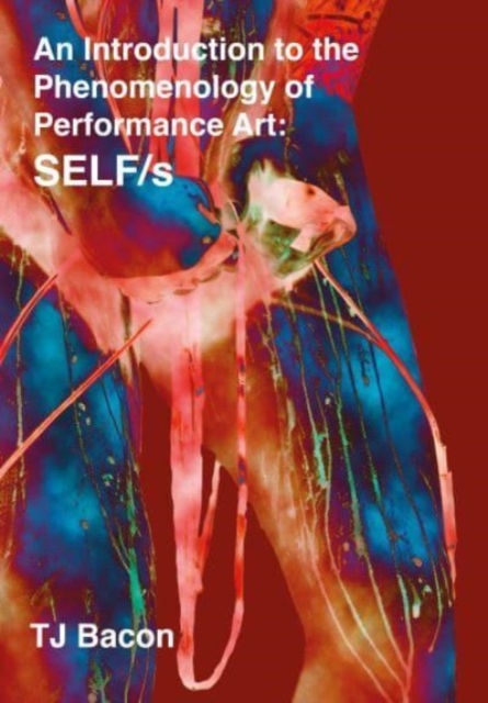 An Introduction to the Phenomenology of Performance Art : SELF/s, Paperback / softback Book