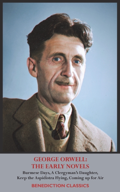 George Orwell : THE EARLY NOVELS: Burmese Days, A Clergyman's Daughter, Keep the Aspidistra Flying, Coming up for Air,, Hardback Book