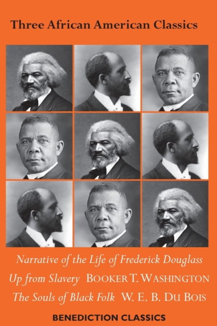 Three African American Classics : Narrative of the Life of Frederick Douglass, Up from Slavery: An Autobiography, The Souls of Black Folk, Paperback / softback Book