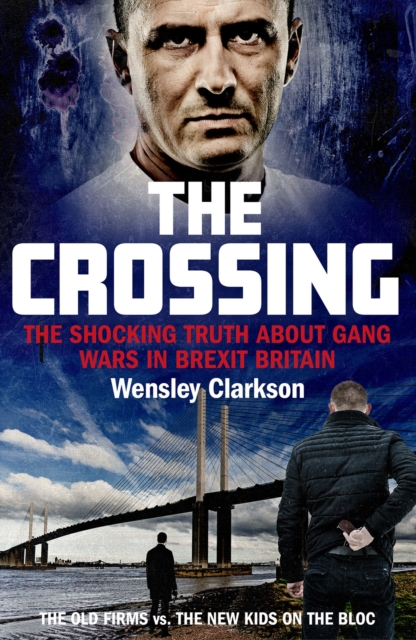 The Crossing : The shocking truth about gang wars in Brexit Britain, Paperback / softback Book