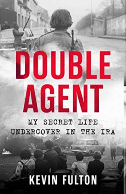 Double Agent : My Secret Life Undercover in the IRA, Paperback / softback Book
