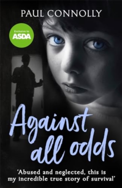 Against All Odds : The Most Amazing True Life Story You'll Ever Read, Paperback / softback Book