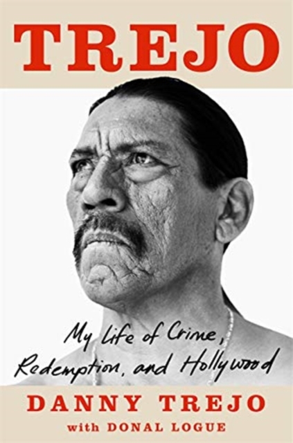 Trejo : My Life of Crime, Redemption and Hollywood, Hardback Book