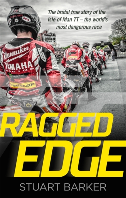Ragged Edge : The brutal true story of the Isle of Man TT - the world's most dangerous race, Hardback Book