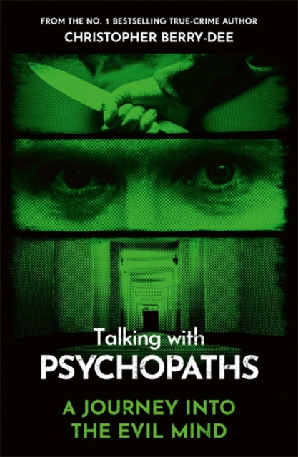 Talking With Psychopaths - A journey into the evil mind : From the No.1 bestselling true crime author, Paperback / softback Book