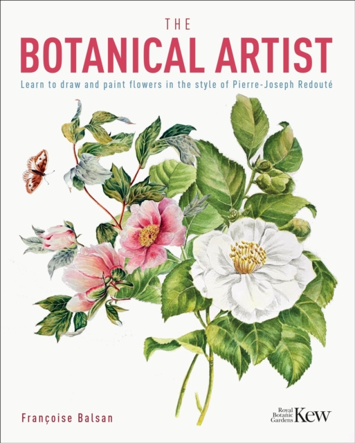 The Kew Gardens Botanical Artist : Learn to Draw and Paint Flowers in the Style of Pierre-Joseph Redoute, Paperback / softback Book