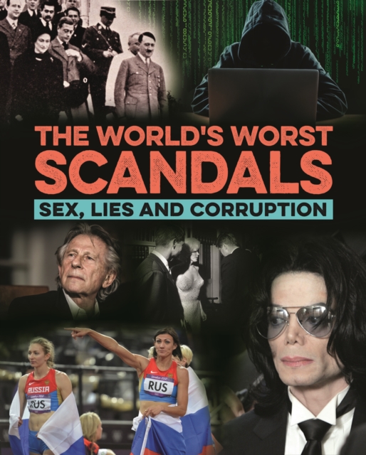 The World's Worst Scandals : Sex, Lies and Corruption, Hardback Book