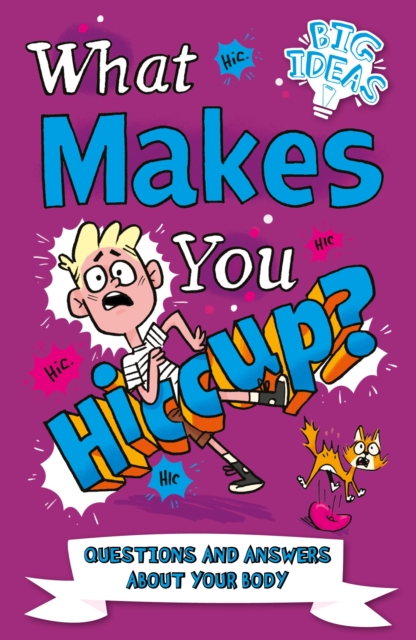 What Makes You Hiccup? : Questions and Answers About the Human Body, Paperback / softback Book