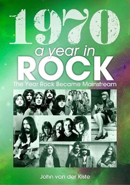 1970: A Year In Rock. The Year Rock Became Mainstream, Paperback / softback Book