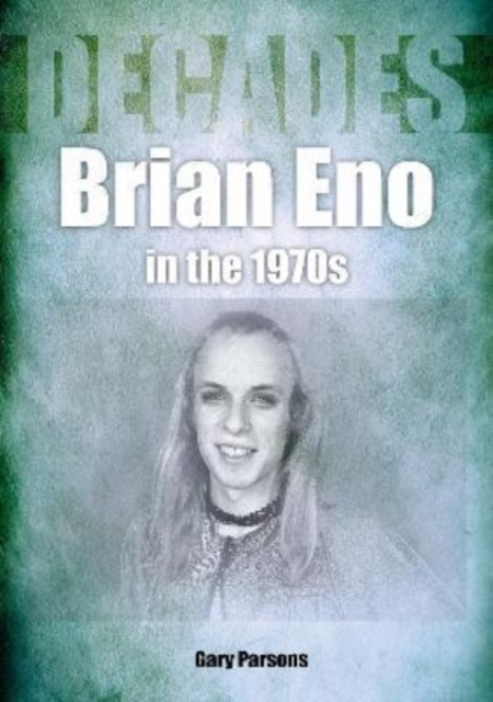 Brian Eno in the 1970s : Decades, Paperback / softback Book
