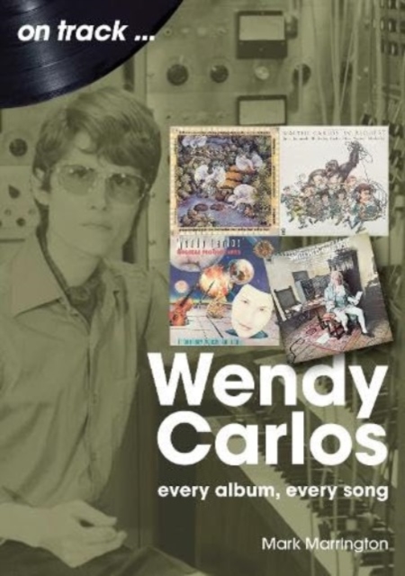 Wendy Carlos On Track: : Every Album, Every Song, Paperback / softback Book