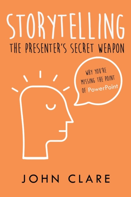 Storytelling: The Presenter's Secret Weapon, Paperback / softback Book
