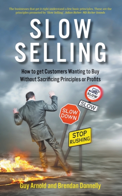 Slow Selling: How to get Customers Wanting to Buy Without Sacrificing Principles or Profits, Paperback / softback Book