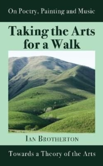 Taking the Arts for a Walk : Towards a Theory of the Arts, Paperback / softback Book