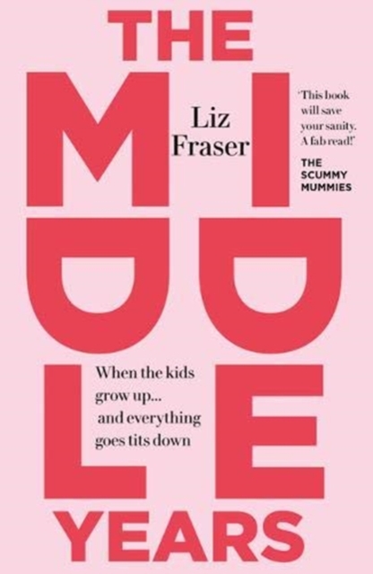 The Middle Years : When the kids grow up... and everything goes tits down, Paperback / softback Book