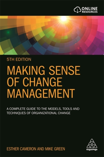 Making Sense of Change Management : A Complete Guide to the Models, Tools and Techniques of Organizational Change, Hardback Book