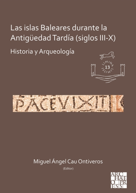 Las islas Baleares durante la Antiguedad Tardia (siglos III-X) : Historia y Arqueologia, Paperback / softback Book