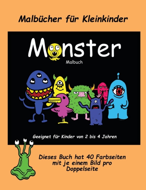 Malbucher fur Kleinkinder : Ein extra grosses Malbuch mit sussen Monsterzeichnungen fur Kleinkinder und Kinder von 2 bis 4 Jahren. Dieses Buch hat 40 Farbseiten mit je einem Bild pro Doppelseite, Paperback / softback Book