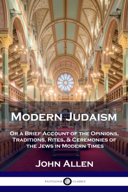 Modern Judaism : Or a Brief Account of the Opinions, Traditions, Rites, & Ceremonies of the Jews in Modern Times, Paperback / softback Book