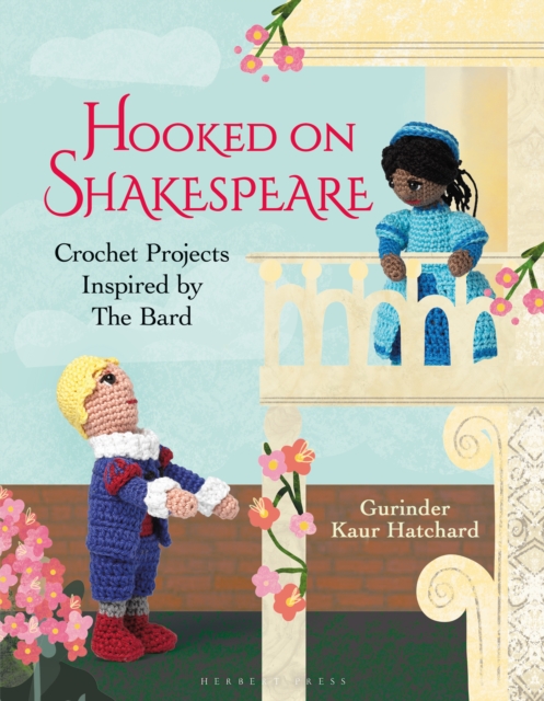 Hooked on Shakespeare : Crochet Projects Inspired by The Bard, PDF eBook