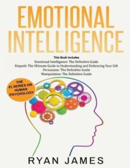 Emotional Intelligence : The Definitive Guide, Empath: How to Thrive in Life as a Highly Sensitive, Persuasion: The Definitive Guide to Understanding Influence, Manipulation: Understanding Manipulatio, Paperback / softback Book