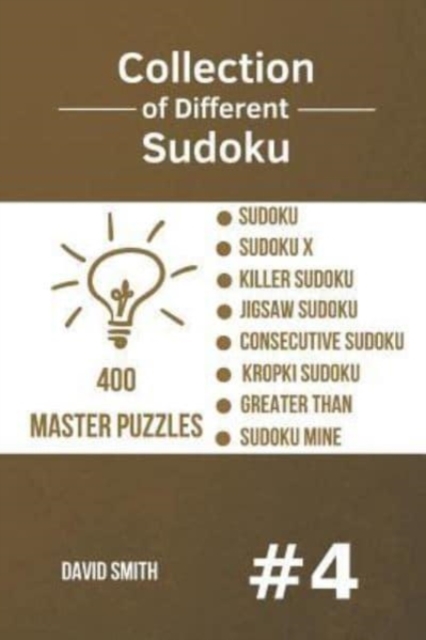 Collection of Different Sudoku - 400 Master Puzzles : Sudoku, Sudoku X, Killer Sudoku, Jigsaw Sudoku, Consecutive Sudoku, Kropki Sudoku, Greater Than, Sudoku Mine vol.4, Paperback / softback Book