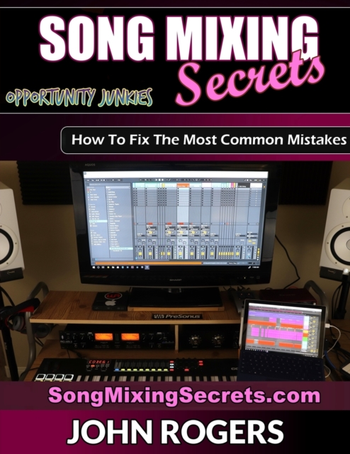 Song Mixing Secrets : How To Fix The Most Common Mistakes, Paperback / softback Book