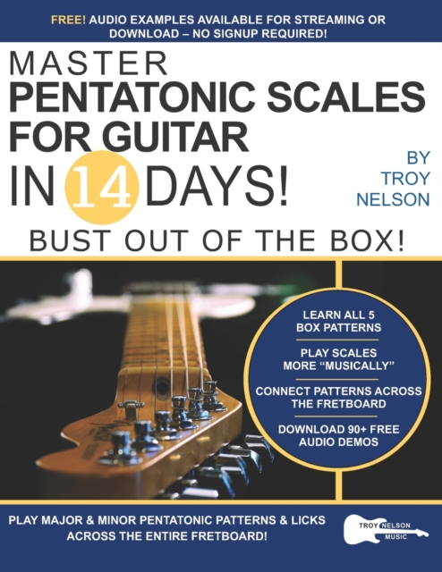 Master Pentatonic Scales For Guitar in 14 Days : Bust out of the Box! Learn to Play Major and Minor Pentatonic Scale Patterns and Licks All Over the Neck, Paperback / softback Book