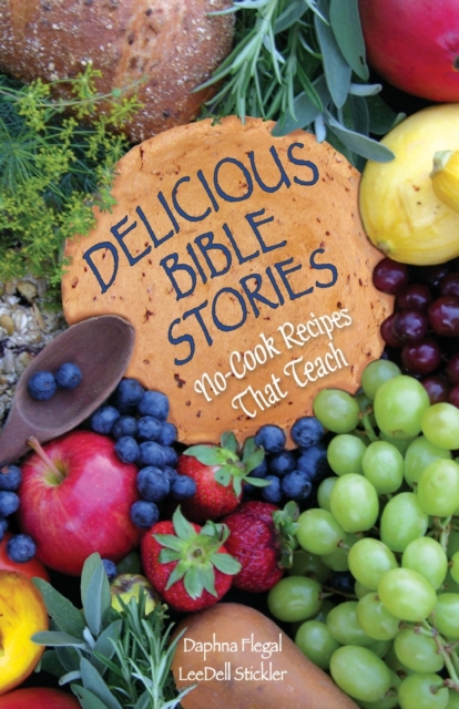 Delicious Bible Stories : No Cook Recipes That Teach, Paperback / softback Book