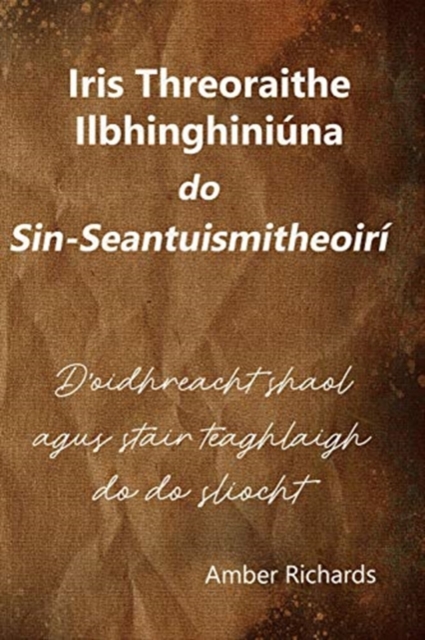 Iris Threoraithe Ilbhinghiniuna do Sin-Seantuismitheoiri : D'oidhreacht shaol agus stair teaghlaigh do do sliocht, Paperback / softback Book