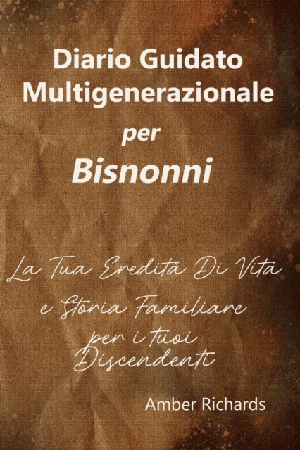 Diario Guidato Multigenerazionale per Bisnonni : La Tua Eredita Di Vita e Storia Familiare per i tuoi Discendenti, Paperback / softback Book