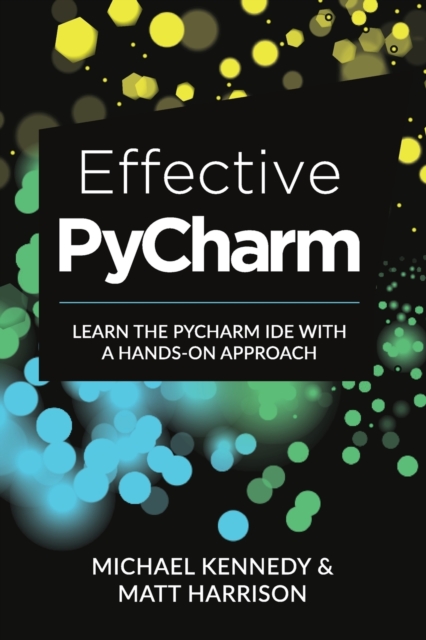 Effective PyCharm : Learn the PyCharm IDE with a Hands-on Approach, Paperback / softback Book