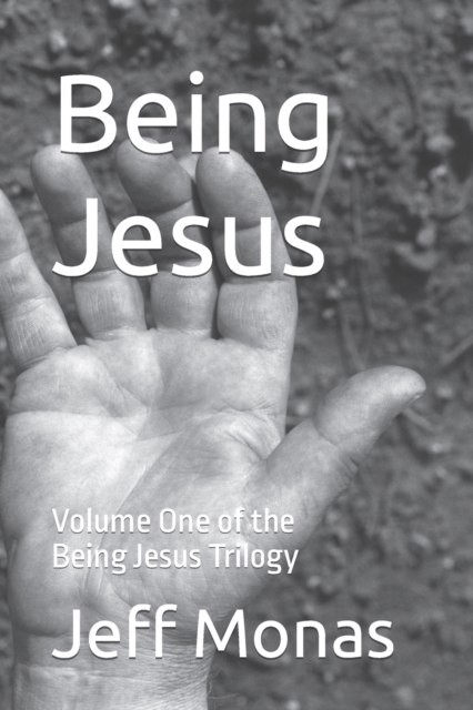 Being Jesus : Volume One of the Being Jesus Trilogy, Paperback / softback Book