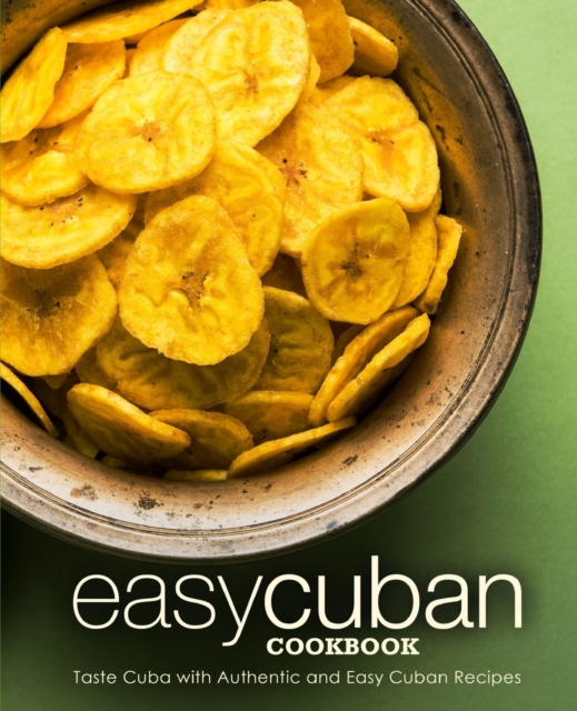 Easy Cuban Cookbook : Taste Cuba with Authentic and Easy Cuban Recipes (2nd Edition), Paperback / softback Book