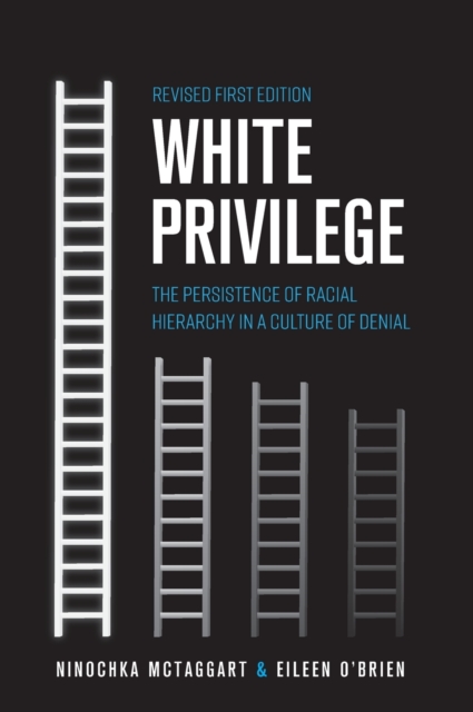 White Privilege : The Persistence of Racial Hierarchy in a Culture of Denial, Hardback Book