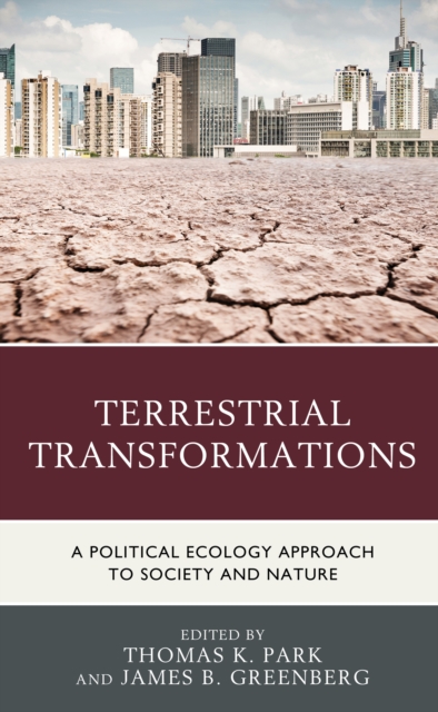 Terrestrial Transformations : A Political Ecology Approach to Society and Nature, Hardback Book