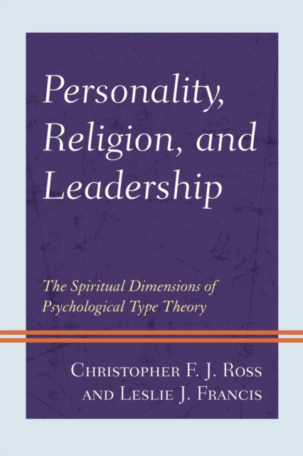 Personality, Religion, and Leadership : The Spiritual Dimensions of Psychological Type Theory, Paperback / softback Book