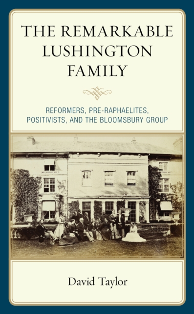 The Remarkable Lushington Family : Reformers, Pre-Raphaelites, Positivists, and the Bloomsbury Group, Hardback Book