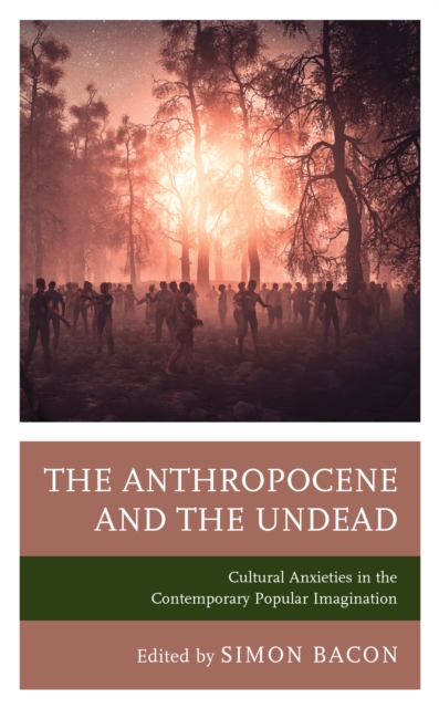 The Anthropocene and the Undead : Cultural Anxieties in the Contemporary Popular Imagination, Paperback / softback Book