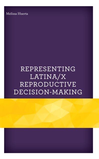 Representing Latina/x Reproductive Decision-Making, Paperback / softback Book