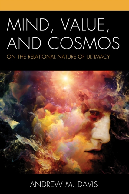Mind, Value, and Cosmos : On the Relational Nature of Ultimacy, Hardback Book