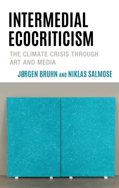 Intermedial Ecocriticism : The Climate Crisis Through Art and Media, Hardback Book