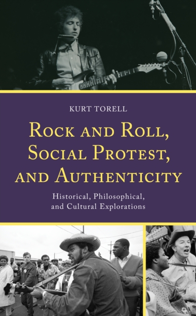 Rock and Roll, Social Protest, and Authenticity : Historical, Philosophical, and Cultural Explorations, Paperback / softback Book