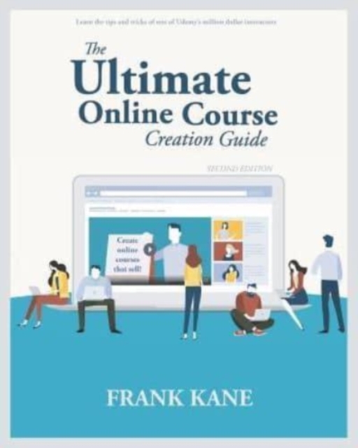 The Ultimate Online Course Creation Guide : Learn the tips and tricks of one of Udemy's million dollar instructors - create online courses that sell. (Unofficial), Paperback / softback Book