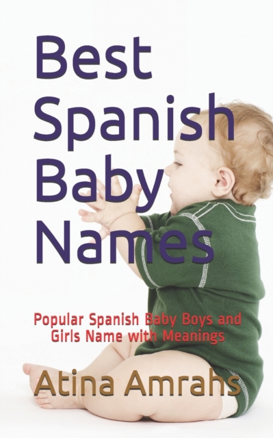 Best Spanish Baby Names : Popular Spanish Baby Boys and Girls Name with Meanings, Paperback / softback Book