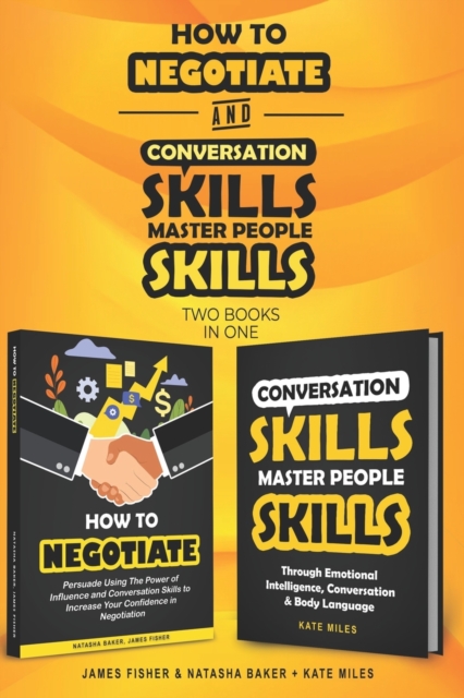 Conversation Skills & How To Negotiate (2 books in 1) : Increase your Confidence and Skills in Communication, Paperback / softback Book