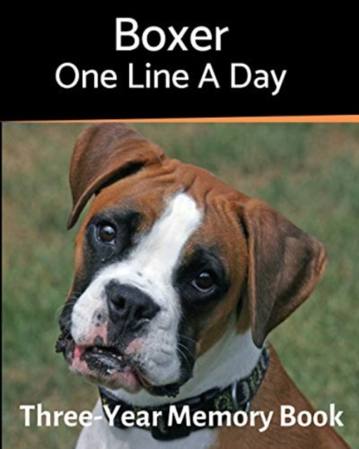 Boxer - One Line a Day : A Three-Year Memory Book to Track Your Dog's Growth, Paperback / softback Book